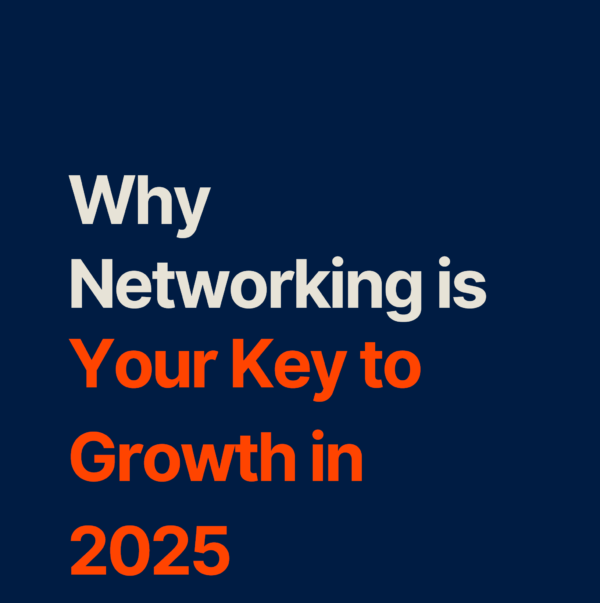 Why Networking is Your Key to Growth in 2025